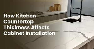 Kitchen Countertop Thickness Affects Cabinet Installation