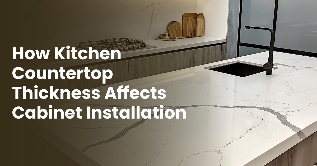 Kitchen Countertop Thickness Affects Cabinet Installation