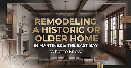 Remodeling an older home in Martinez with a restored historic interior and modern renovation details.